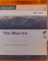 The Blue Ice written by Hammond Innes performed by David Thorpe on MP3 CD (Unabridged)
